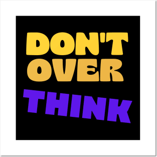 Dont over think Posters and Art